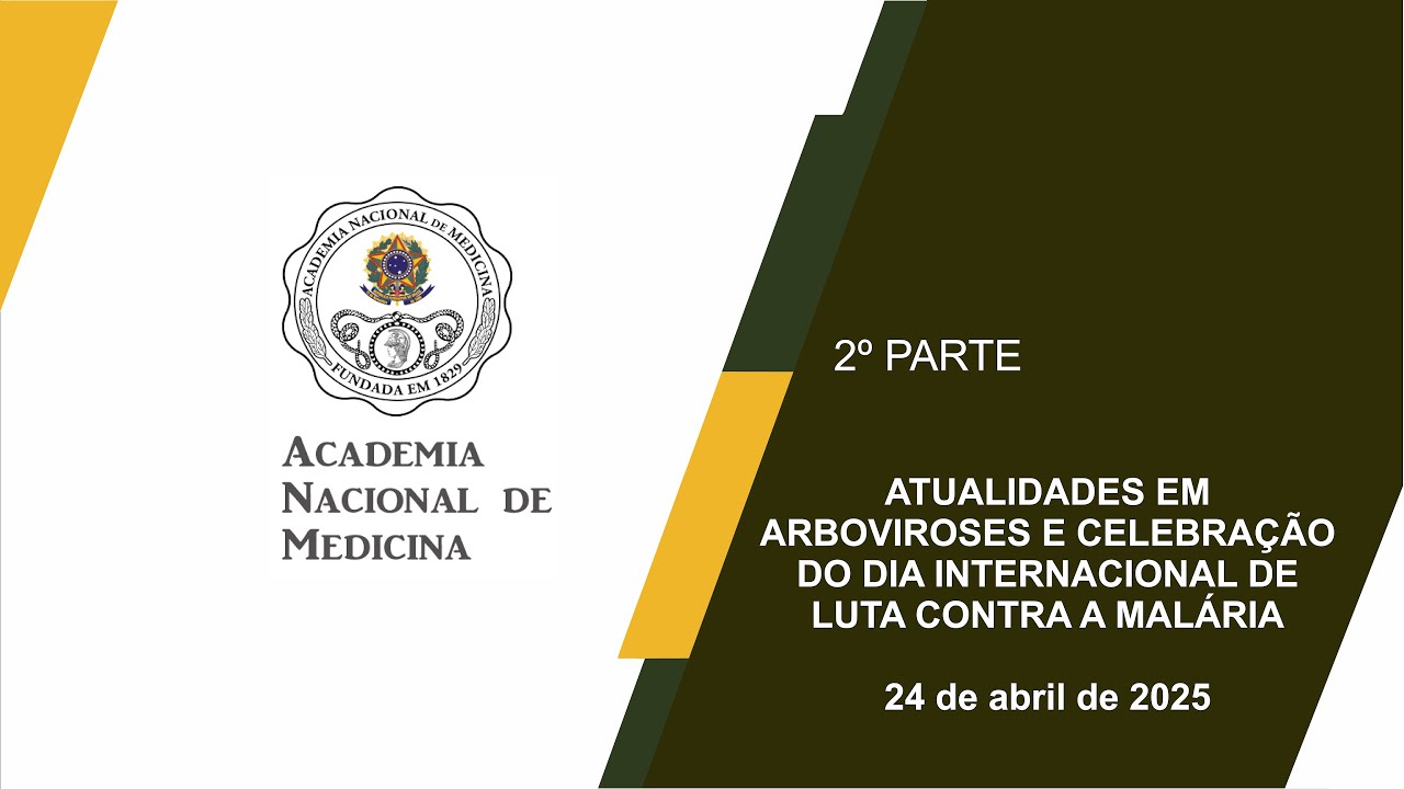 ATUALIDADES EM ARBOVIROSES E CELEBRAÇÃO DO DIA INTERNACIONAL DE LUTA CONTRA A MALÁRIA – RIO DE JANEIRO, 24 DE ABRIL DE 2025 – [2º PARTE]