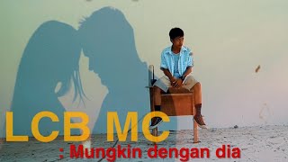 Download lagu LCB mc - Mungkin dengan dia (  Video Lyric ) mp3