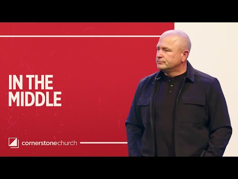 In The Middle | John Meiser | Cornerstone Church 84th Street Campus