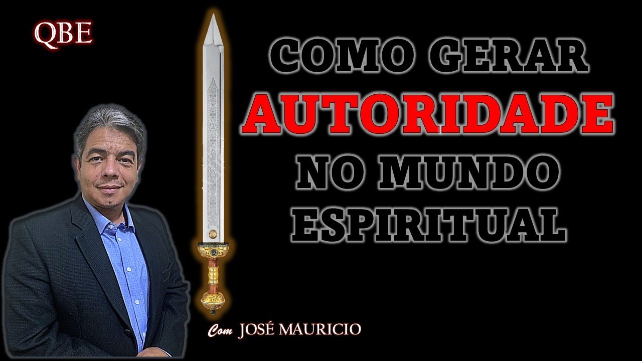 COMO GERAR AUTORIDADE NO MUNDO ESPIRITUAL - QBE 28/07