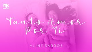 Aline Barros - Tanto Amor por Ti