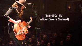 Brandi Carlile -  Wilder ( We&#39;re Chained)