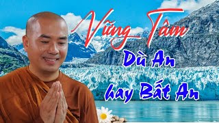 Vững Tâm Dù An Hay Bất An - sư Minh Niệm | Nghe Để Thấm