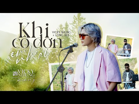 , title : 'KHI CÔ ĐƠN EM NHỚ AI (LOFI MUSIC) - VICKY NHUNG x LONG REX | CHILL WITH VICKY NHUNG (SEASON 2)'