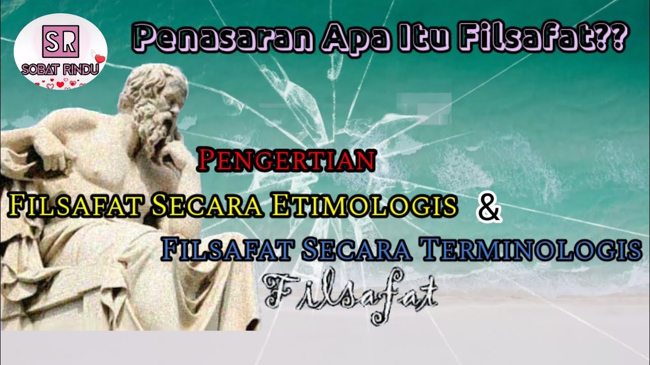 Pengertian Filsafat Secara Etimologis dan Terminologis || Sobat Rindu