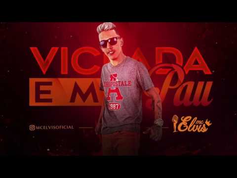 MC ELVIS - VICIADA EM PAU - ÁUDIO OFICIAL 2017