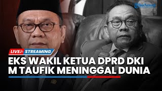 LIVE: Eks Wakil Ketua DPRD DKI Jakarta Muhammad Taufik Meninggal Dunia