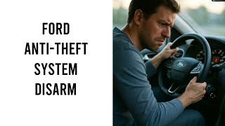 How To Disarm Anti Theft System Ford