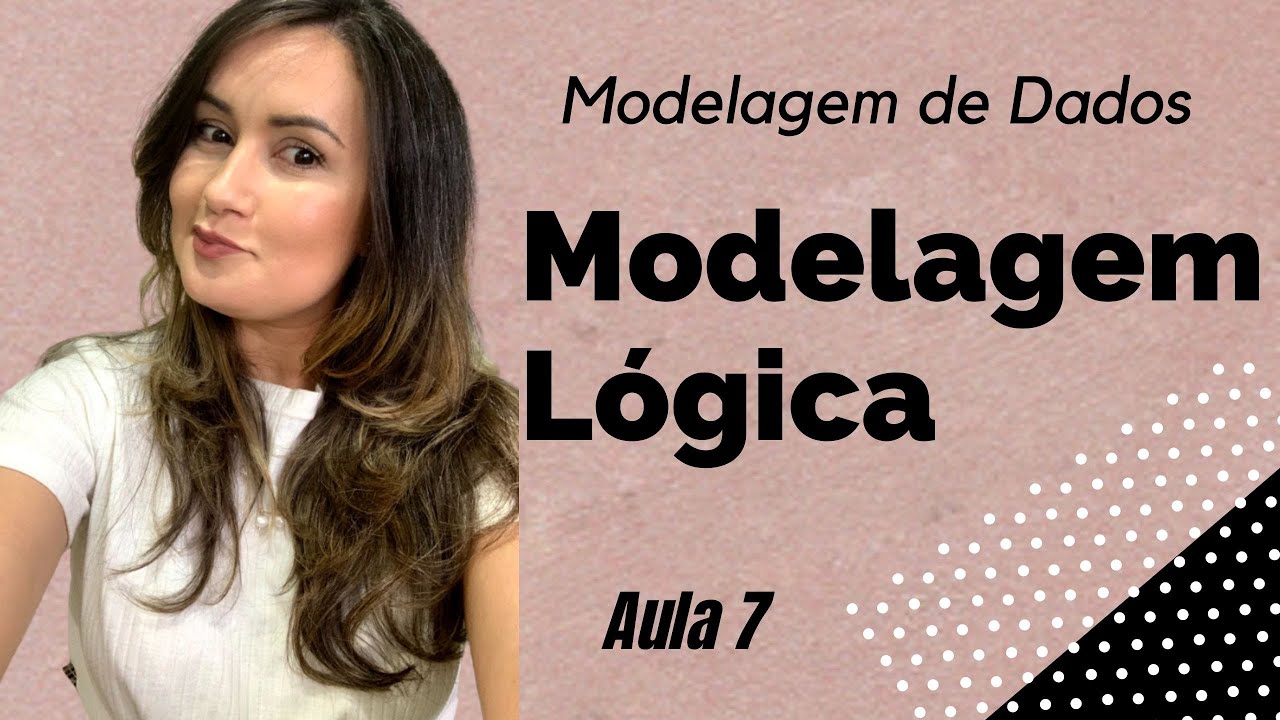 Modelagem de Dados: Modelagem Lógica - Aula 7