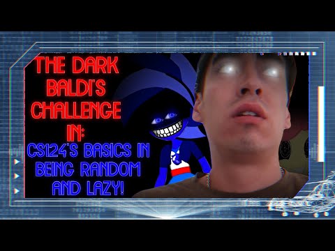 🛑👁‍🗨THE DARK BALDI'S CHALLENGE🛑 IN: CS124'S BASICS IN BEING RANDOM AND LAZY!!! 💙/THE DARK BALDI 2022