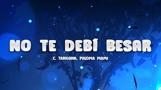 C. Tangana, Paloma Mami - No Te Debí Besar (Letra / Lyrics) C. Tangana, Paloma Mami - No Te Debí Besar (Letra / Lyrics)