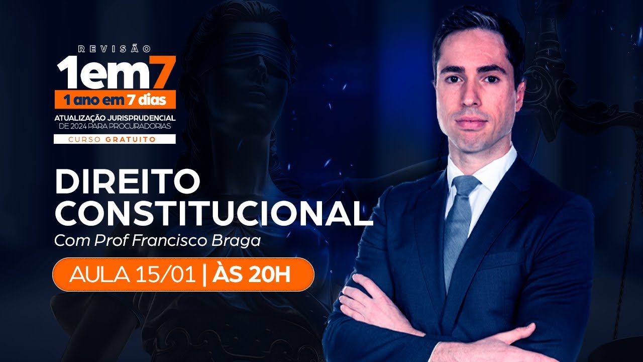 1 ANO em 7 DIAS: Atualização Jurisprudencial | Direito Constitucional – Prof. Francisco Braga