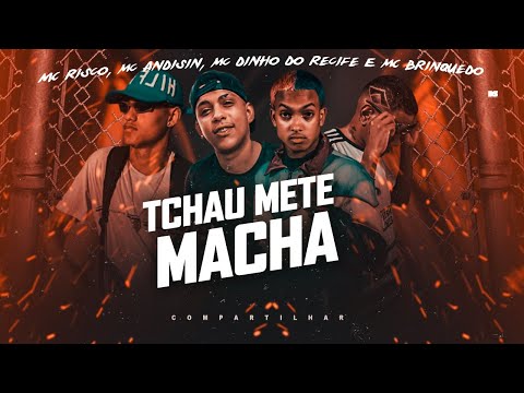 MC RISCO, MC ANDISIN, MC DINHO DO RECIFE E MC BRINQUEDO - TCHAU METE MACHA - REMIX BREGA FUNK