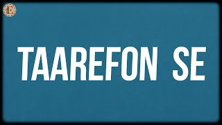 Taarefon Se (Lyrics) - Amit Trivedi, Arijit Singh, Kausar Munir