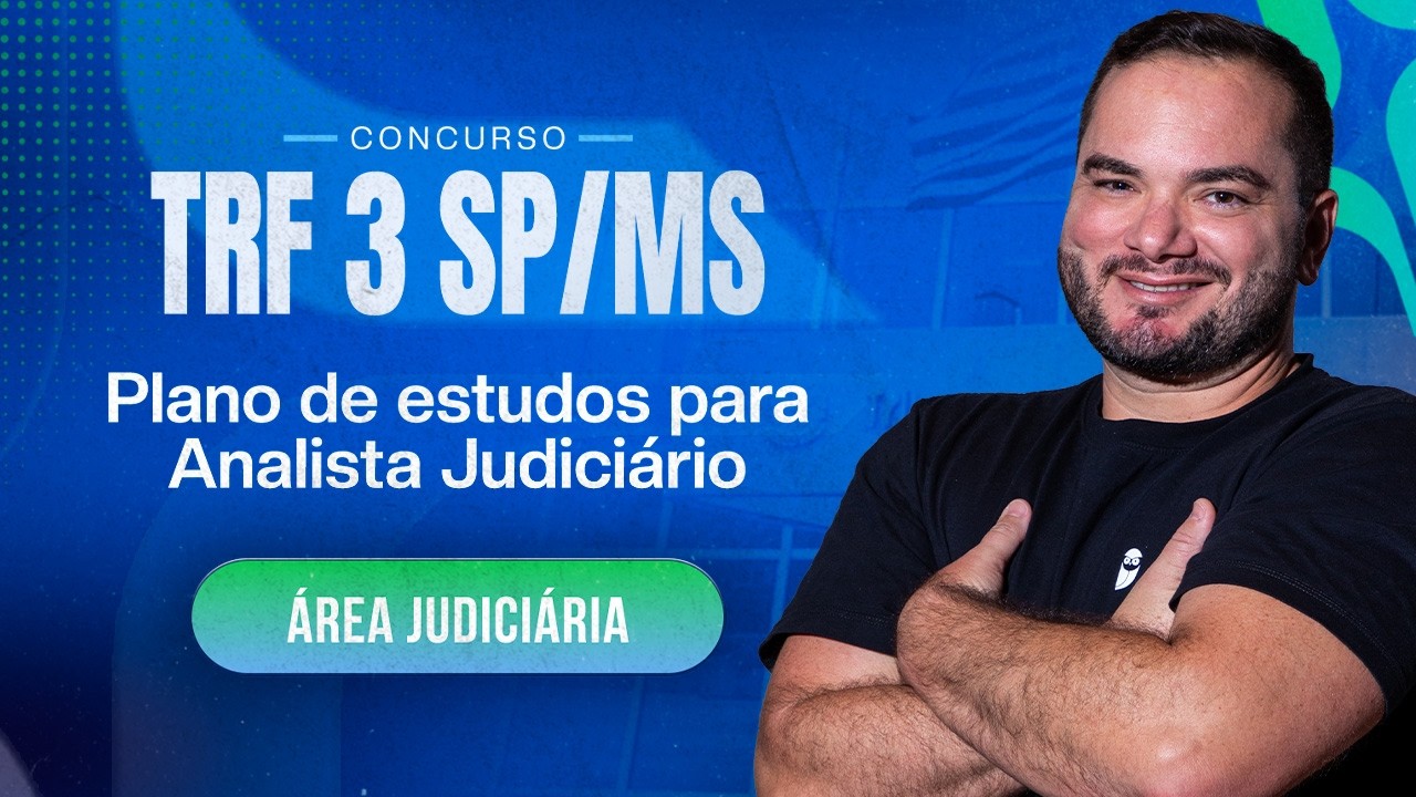 Concurso TRF 3 SP/MS: Plano de estudos para Analista Judiciário - Área Judiciária