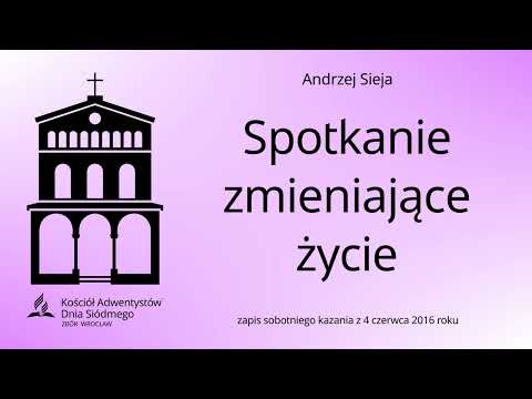 Spotkanie zmieniające życie - Andrzej Sieja (04.06.2016)