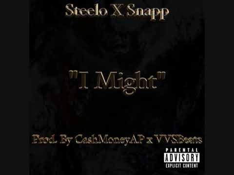 Steelo x Snapp - " I Might [Prod. By @CashMoneyAp x @VVS_Beats] "