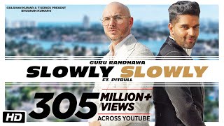 Video thumbnail of "SLOWLY SLOWLY | Guru Randhawa ft. Pitbull | Bhushan Kumar | DJ Shadow, Blackout, Vee, DJ MoneyWillz"