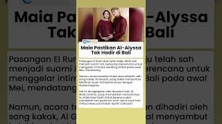 Al Ghazali & Alyssa Daguise Dipastikan Tak Hadiri Intimate Wedding El Rumi di Bali, Begini Kata Maia