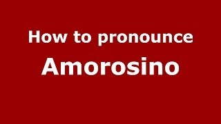 How to pronounce Amorosino