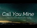The Chainsmokers - Call You Mine (Ft. Bebe Rexha) LYRICS The Chainsmokers - Call You Mine (Ft. Bebe Rexha) LYRICS