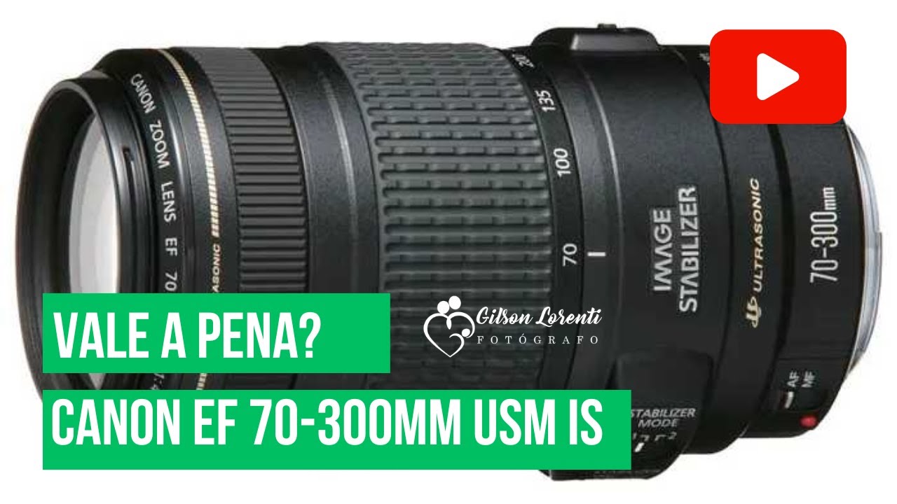 Canon EF 70-300mm USM IS - Ainda vale a pena?