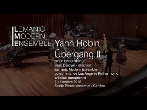Yann Robin: Übergang II - Lemanic Modern Ensemble, direction Jean Deroyer