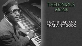 THELONIOUS MONK - I GOT IT BAD AND THAT AIN'T GOOD