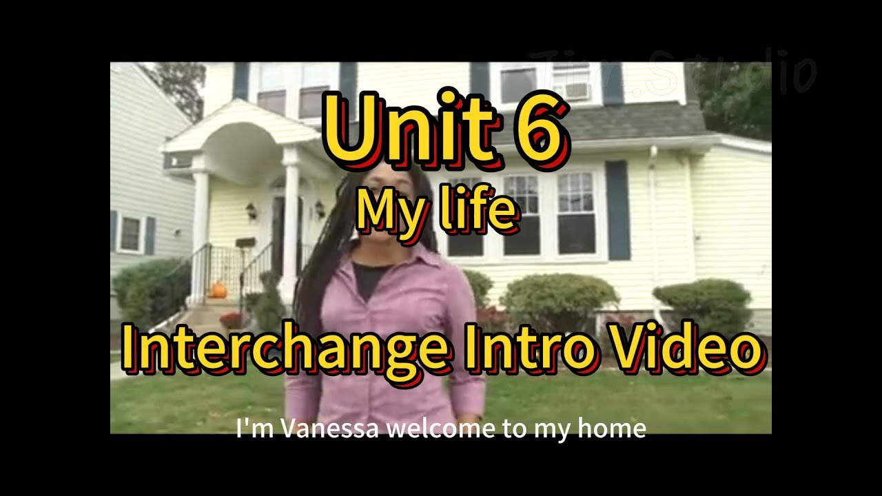 My life --Unit 6--Interchange Intro Video