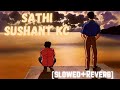 Sathi [ Slowed + Reverb ] - Sushant Kc