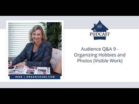668 – Audience Q&A 9 Organizing Hobbies & Photos (Visible Work)