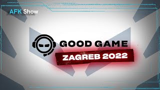 Good Game Zagreb 2022. - AFK Show