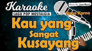 Download lagu Karaoke KAU YANG SANGAT KUSAYANG - Rano Karno // Music By Lanno Mbauth mp3