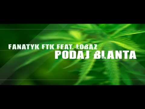 Fanatyk FTK feat. Łobaz - Podaj blanta