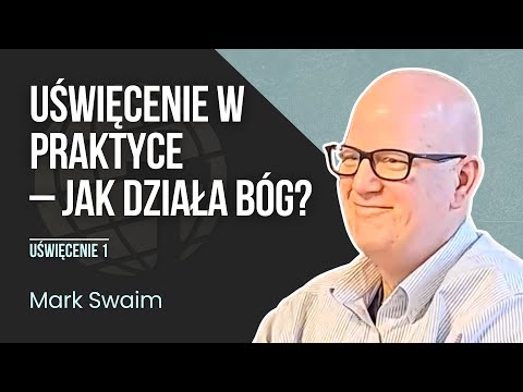 [Uświęcenie #1] Uświęcenie w praktyce – jak działa Bóg? | Mark Swaim (12.04.2025)