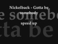 Nickelback Gotta be somebody speed up 