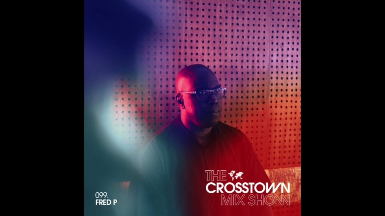 Fred P: The Crosstown Mix Show 099