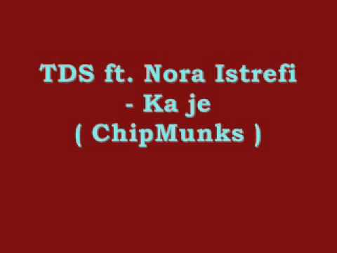 TDS ft. Nora Istrefi - Ka  je ( ChipMunks )