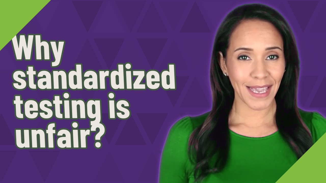 Why standardized testing is unfair?