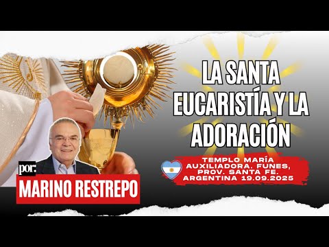 La Santa Eucaristía y la adoración por Marino Restrepo Funes, Prov. Santa Fe. Argentina 🇦🇷 19.09.25
