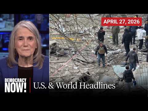 Top U.S. & World Headlines — April 27, 2026