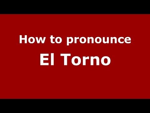 How to pronounce El Torno