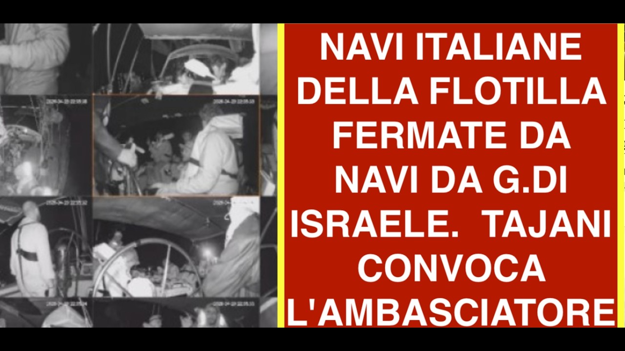 NAVI ITALIANE DELLA FLOTILLA FERMATE DA NAVI DA G.DI ISRAELE.  TAJANI CONVOCA L'AMBASCIATORE