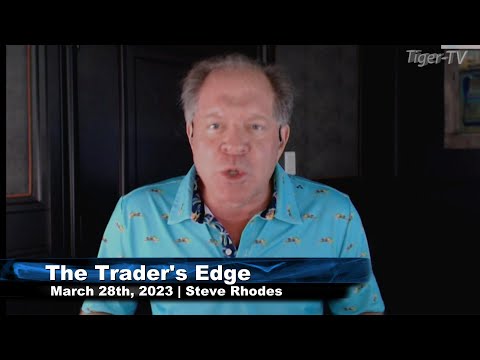 March 28th, The Trader's Edge with Steve Rhodes on TFNN - 2023