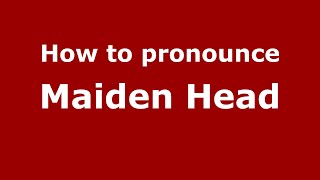 How to pronounce Maiden Head
