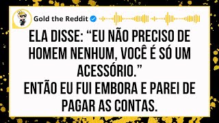 VOCÊ É SÓ UM ACESSÓRIO”, ELA DISSE… ENTÃO EU FUI EMBORA E PAREI DE PAGAR TODAS AS CONTAS :