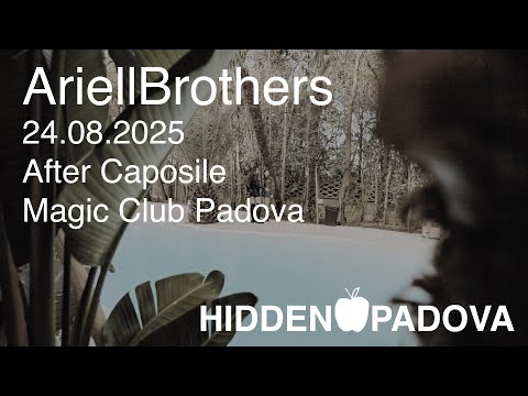 24.08.2025 AriellBrothers HIDDEN PADOVA/MAGIC CLUB/AFTER CAPOSILE