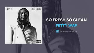Fetty Wap - So Fresh So Clean (AUDIO)