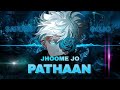 Jujutsu Kaisen JHOOME JO PATHAAN 1080p60fps Anime Edit