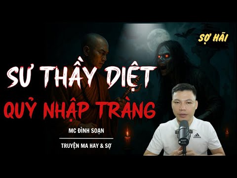 TRUYỆN MA: SƯ THẦY DIỆT QUỶ NHẬP TRÀNG | TRUYỆN MA MC ĐÌNH SOẠN KỂ SỢ NHẤT